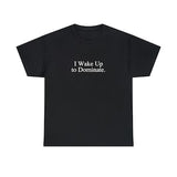 I Wake Up to Dominate Unisex Cotton Tee | Mature, BDSM, Erotic, Gifts, Boyfriend Gifts, Gifts for Her, Graphic T-Shirts for Women