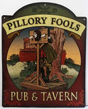 Pillory Fools Pub and Tavern Metal Sign